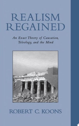 Realism Regained: An Exact Theory of Causation, Teleology, and the Mind