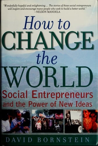 How to Change the World: Social Entrepreneurs and the Power of New Ideas