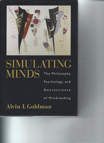 Simulating Minds: The Philosophy, Psychology, and Neuroscience of Mindreading (Philosophy of Mind Series)