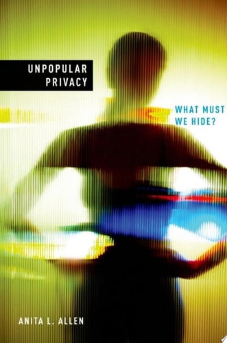 Unpopular Privacy: What Must We Hide (Studies in Feminist Philosophy)