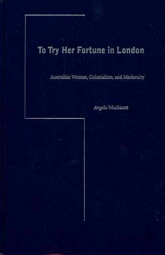 To Try Her Fortune in London: Australian Women, Colonialism, and Modernity