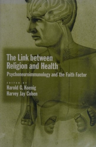 The Link Between Religion and Health: Psychoneuroimmunology and the Faith Factor
