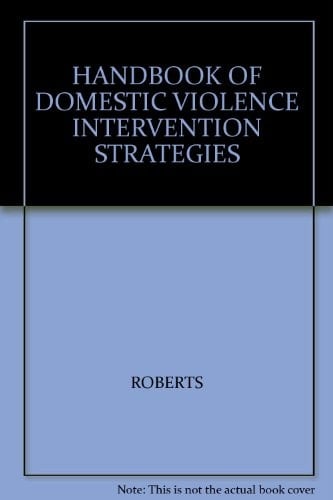Handbook of Intervention Strategies with Domestic Violence: Policies, Programs, and Legal Remedies