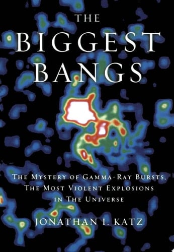 The Biggest Bangs: The Mystery of Gamma-ray Bursts, the Most Violent Explosions in the Universe