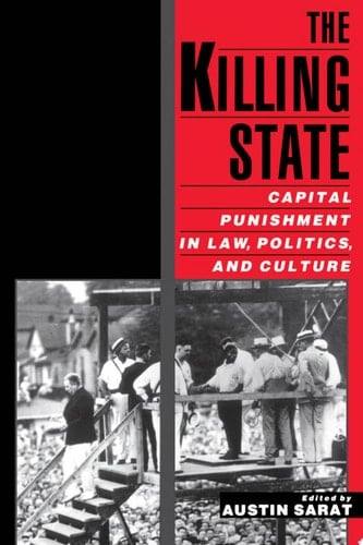 The Killing State: Capital Punishment in Law, Politics, and Culture