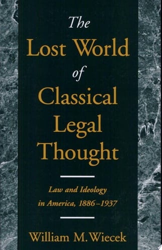 The Lost World of Classical Legal Thought: Law and Ideology in America, 1886-1937
