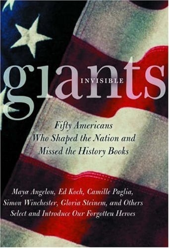 Invisible Giants: Fifty Americans Who Shaped the Nation but Missed the History Books