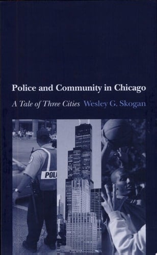 Police and Community in Chicago: A Tale of Three Cities (Studies in Crime and Public Policy)