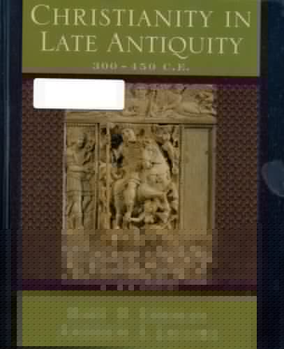 Christianity in Late Antiquity, 300-450 C.E.: A Reader