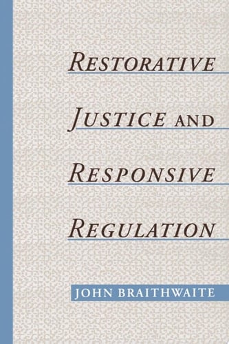 Restorative Justice & Responsive Regulation (Studies in Crime and Public Policy)
