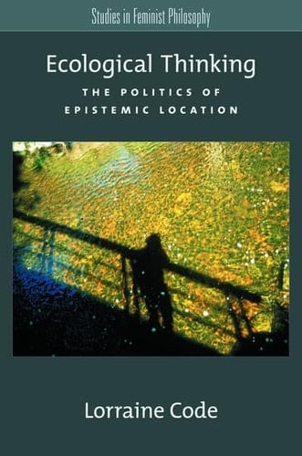 Ecological Thinking: The Politics of Epistemic Location (Studies in Feminist Philosophy)