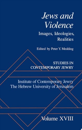 Studies in Contemporary Jewry: Volume XVIII: Jews and Violence: Images. Ideologies, Realities (Studies in Contemporary Jewry, Vol. XVIII)