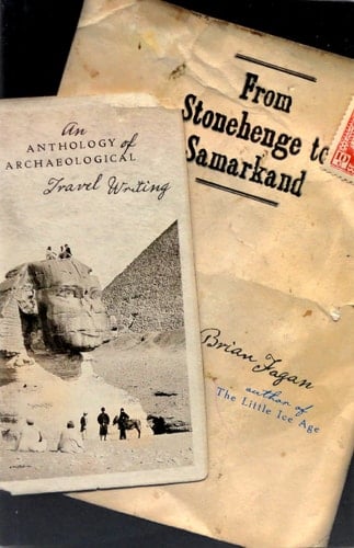 From Stonehenge to Samarkand: An Anthology of Archaeological Travel Writing