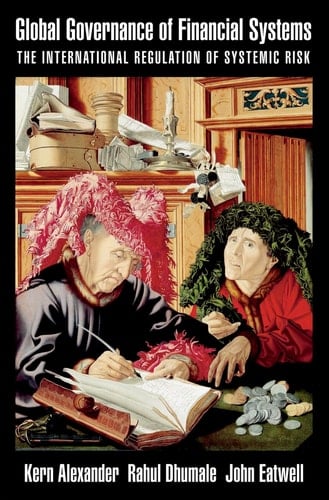 Global Governance of Financial Systems: The International Regulation of Systemic Risk (CERF Monographs on Finance and the Economy)