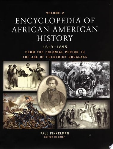 Encyclopedia of African American History, 1619-1895: From the Colonial Period to the Age of Frederick Douglass: (Encyclopedia of African American Culture and History), Volume 1, 2 & 3