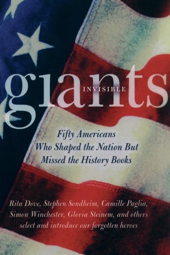Invisible Giants: Fifty Americans Who Shaped the Nation but Missed the History Books