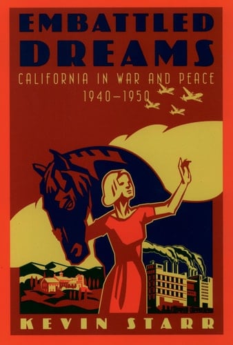 Embattled Dreams California in War and Peace 1940 to 1950 (Americans and the California Dream)