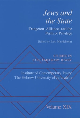 Studies in Contemporary Jewry: Volume XIX: Jews and the State: Dangerous Alliances and the Perils of Privilege (Studies in Contemporary Jewry, Vol. XIX)