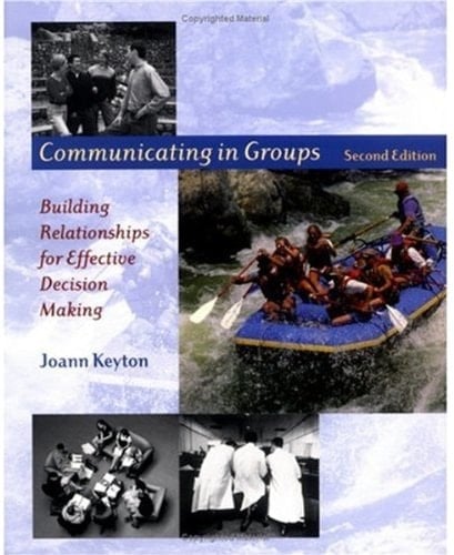 Communicating in Groups: Building Relationships for Effective Decision Making