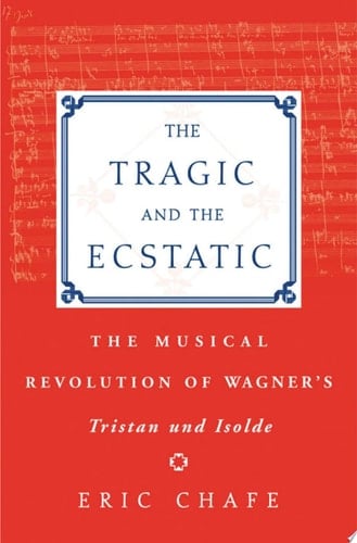 The Tragic and the Ecstatic: The Musical Revolution of Wagner's Tristan und Isolde