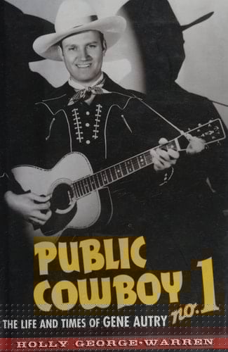 Public Cowboy No. 1: The Life and Times of Gene Autry