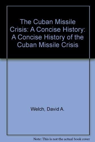 The Cuban Missile Crisis: A Concise History