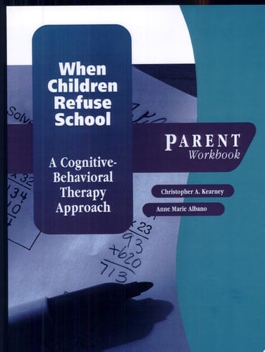 When Children Refuse School: A Cognitive-Behavioral Therapy Approach Parent Workbook