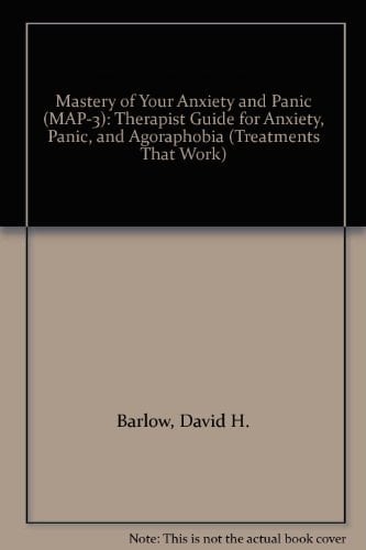 Mastery of Your Anxiety and Panic (MAP-3): Therapist Guide for Anxiety, Panic, and Agoraphobia (Treatments That Work)