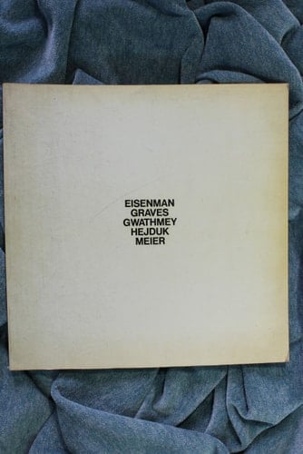 Five architects: Eisenman, Graves, Gwathmey, Hejduk, Meier