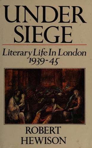 Under Siege: Literary Life in London, 1939-1945