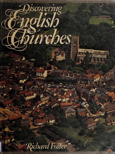 Discovering English Churches: A Beginner's Guide to the Story of the Parish Church From Before the Conquest to the Gothic Revival