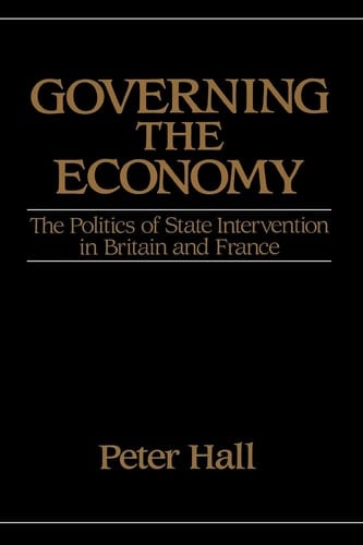 Governing the Economy: The Politics of State Intervention in Britain and France (Europe and the International Order)