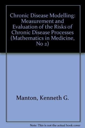 Chronic Disease Modelling: Measurement and Evaluation of the Risks of Chronic Disease Processes (Mathematics in Medicine Series, 2)