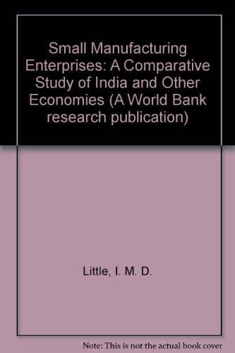 Small Manufacturing Enterprises: A Comparative Study of India and Other Economies (A World Bank Research Publication)