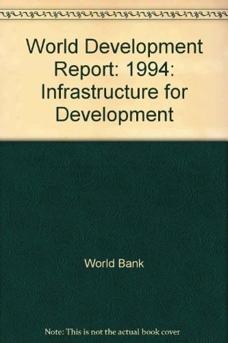 World Development Report 1994: Infrastructure for Development (World Bank Development Report)