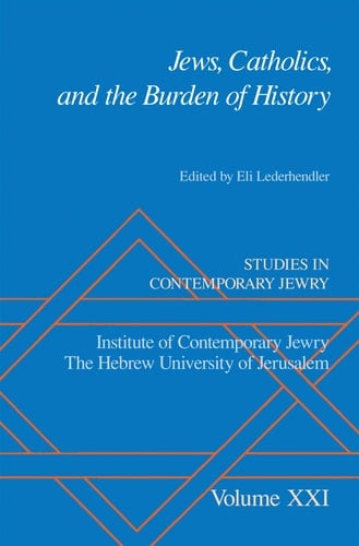 Studies in Contemporary Jewry, Volume XXI: Jews, Catholics, and the Burden of History (Studies in Contemporary Jewry) (VOL. XXI)