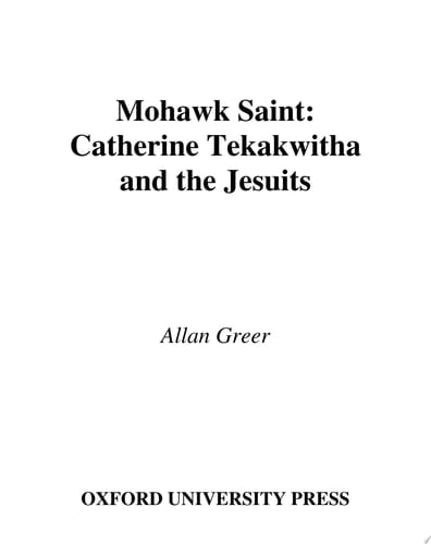 Mohawk Saint: Catherine Tekakwitha and the Jesuits