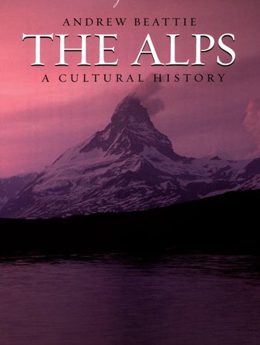 The Alps: A Cultural History (Landscapes of the Imagination)