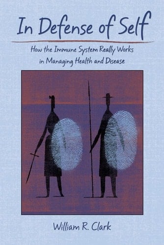 In Defense of Self: How the Immune System Really Works in Managing Health and Disease