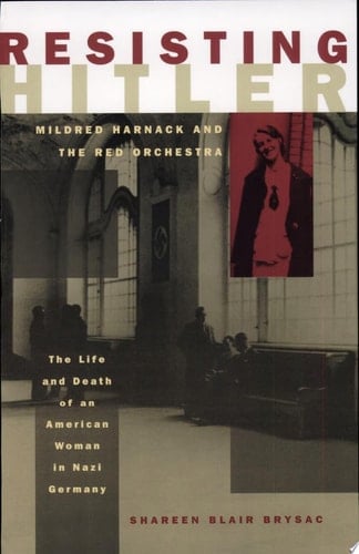 Resisting Hitler : Mildred Harnack And The Red Orchestra