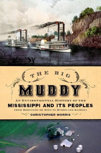 The Big Muddy: An Environmental History of the Mississippi and Its Peoples from Hernando de Soto to Hurricane Katrina