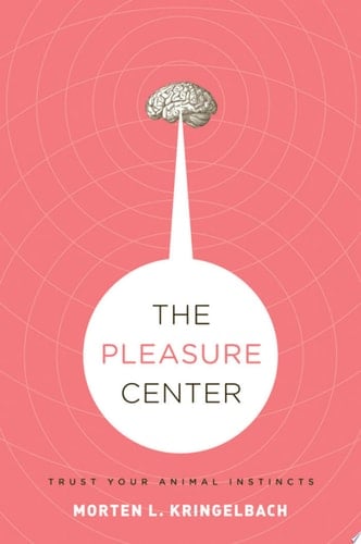 The Pleasure Center: Trust Your Animal Instincts