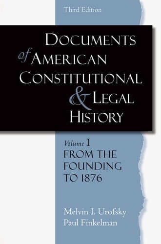 Documents of American Constitutional and Legal History: Volume 1: From the Founding to 1896 (Documents of American Constitutional & Legal History)