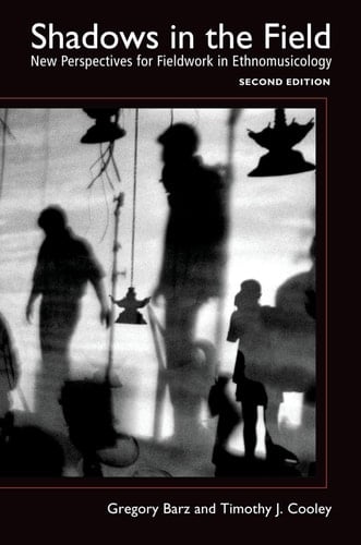 Shadows in the Field New Perspectives for Fieldwork in Ethnomusicology