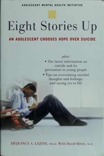 Eight Stories Up: An Adolescent Chooses Hope over Suicide (Adolescent Mental Health Initiative)