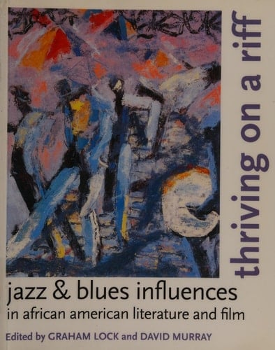 Thriving on a Riff: Jazz & Blues Influences in African American Literature and Film