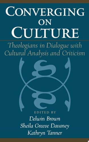 Converging on Culture: Theologians in Dialogue with Cultural Analysis and Criticism (AAR Reflection and Theory in the Study of Religion)