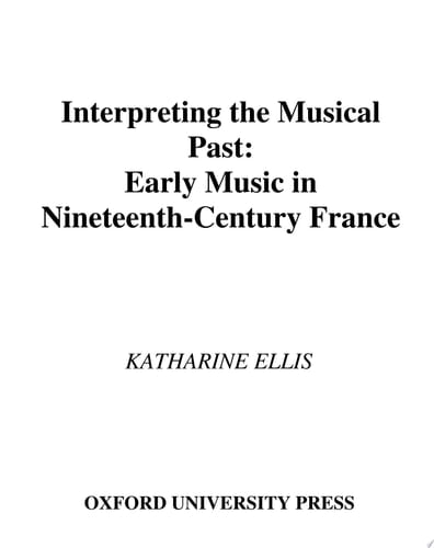 Interpreting the Musical Past: Early Music in Nineteenth-Century France