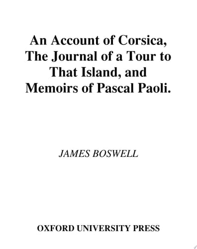 An Account of Corsica, the Journal of a Tour to That Island; and Memoirs of Pascal Paoli: The Journal of a Tour to That Island, & Memoirs of Pascal Paoli