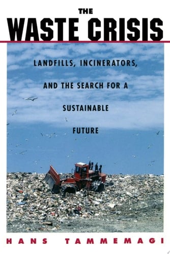Waste Crisis: Landfills, Incinerators, and the Search for a Sustainable Future